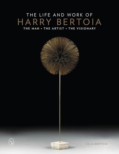 The Life and Work of Harry Bertoia: The Man, the Artist, the Visionary