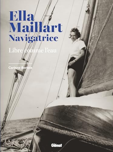 Ella Maillart navigatrice: Libre comme l'eau