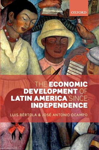 The Economic Development of Latin America since Independence (Initiative for Policy Dialogue) von Oxford University Press
