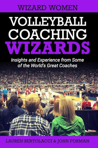 Volleyball Coaching Wizards - Wizard Women: Insights and Experience from Some of the World's Great Coaches von Anduril Ventures