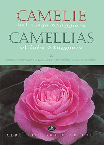 Camelie del Lago Maggiore. Estratto da «Antiche camelie». Ediz. italiana e inglese (Verbano illustrato) von Alberti