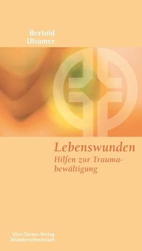 Lebenswunden. Hilfen zur Traumabewältigung. Münsterschwarzacher Kleinschriften Band 152