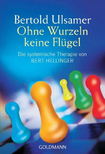 Ohne Wurzeln keine Flügel. Die systemische Therapie von Bert Hellinger. von Goldmann TB