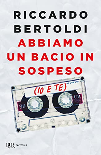 Abbiamo un bacio in sospeso (io e te) (BUR Narrativa)