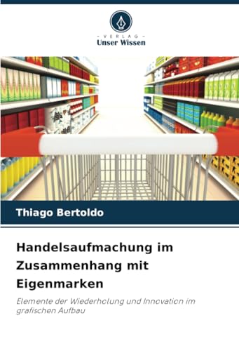Handelsaufmachung im Zusammenhang mit Eigenmarken: Elemente der Wiederholung und Innovation im grafischen Aufbau von Verlag Unser Wissen