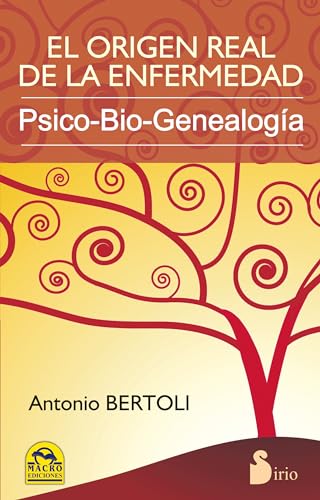 El Origen Real de la Enfermedad: Psico-Bio-Genealogia = The Real Origin of the Disease: psico-bio-genealogía von Editorial Sirio