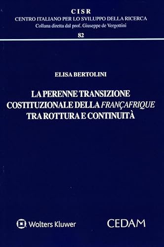 La perenne transizione costituzionale della Françafrique tra rottura e continuità (Centro italiano Sviluppo della Ricerca) von CEDAM