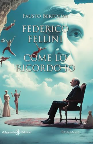 Federico Fellini come lo ricordo io (ANUNNAKI - Narrativa) von Independently published
