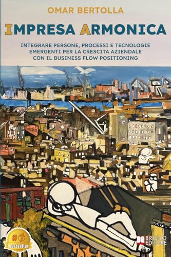 Impresa Armonica: Integrare Persone, Processi e Tecnologie Emergenti Per La Crescita Aziendale Con Il Business Flow Positioning Impresa Armonica: Integrare Persone, Processi e Tecnologie Emergenti Per La Crescita Aziendale Con Il Business Flow Positioning von Bruno Editore