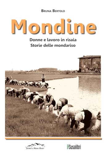 Mondine. Donne e lavoro in risaia. Storie delle mondariso (Storia a Nord Ovest) von Susalibri
