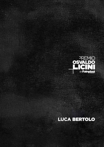 Premio Osvaldo Licini by Fainplast 2024. Luca Bertolo. Ediz. italiana e inglese von Vanillaedizioni