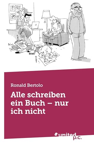 Alle schreiben ein Buch - nur ich nicht von united p.c. Verlag
