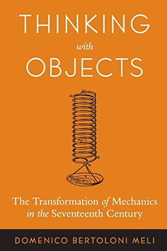 Thinking with Objects: The Transformation of Mechanics in the Seventeenth Century von Johns Hopkins University Press
