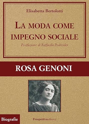 La moda come impegno sociale. Rosa Genoni (Grandi vite) von Prospettiva Editrice