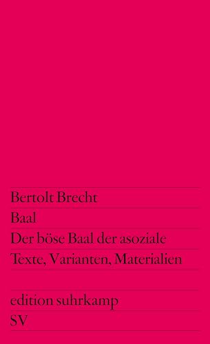 Baal. Der böse Baal der asoziale: Texte, Varianten, Materialien (edition suhrkamp) von Suhrkamp Verlag AG