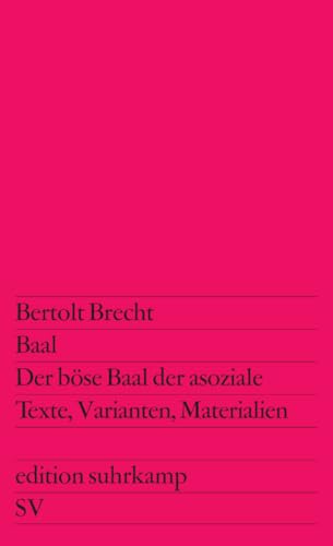 Baal. Der böse Baal der asoziale: Texte, Varianten, Materialien (edition suhrkamp) von Suhrkamp Verlag AG