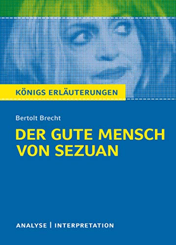 Der gute Mensch von Sezuan von Bertolt Brecht.: Textanalyse und Interpretation mit ausführlicher Inhaltsangabe und Abituraufgaben mit Lösungen. ... Referat plus Prüfungsaufgaben mit Lösungen