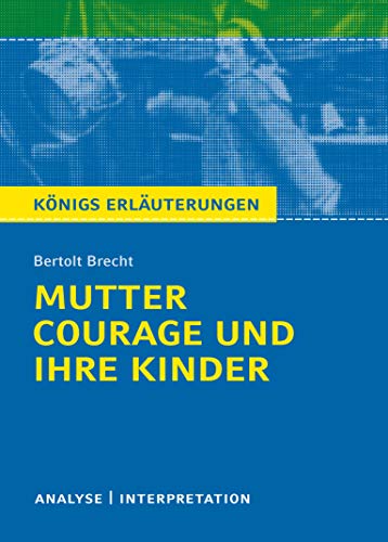 Königs Erläuterungen: Textanalyse und Interpretation zu Brecht. Mutter Courage und ihre Kinder. Alle erforderlichen Infos für Abitur, Matura, Klausur und Referat plus Musteraufgaben mit Lösungen Königs Erläuterungen: Textanalyse und Interpretation zu Brecht. Mutter Courage und ihre Kinder. Alle erforderlichen Infos für Abitur, Matura, Klausur und Referat plus Musteraufgaben mit Lösungen