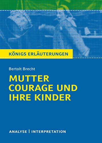 Königs Erläuterungen: Textanalyse und Interpretation zu Brecht. Mutter Courage und ihre Kinder. Alle erforderlichen Infos für Abitur, Matura, Klausur und Referat plus Musteraufgaben mit Lösungen