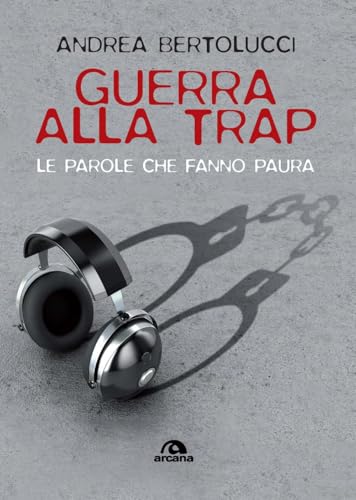 Guerra alla trap. Le parole che fanno paura (Musica) von Arcana