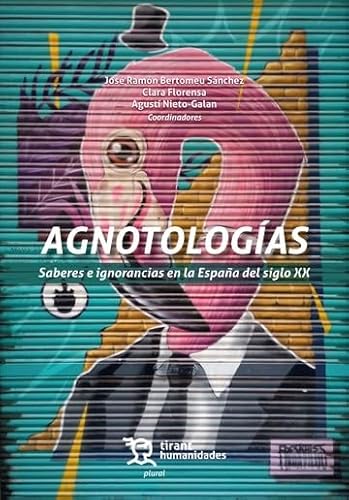 Agnotologías. Saberes e ignorancias en la España del siglo XX (Plural) von Tirant Humanidades