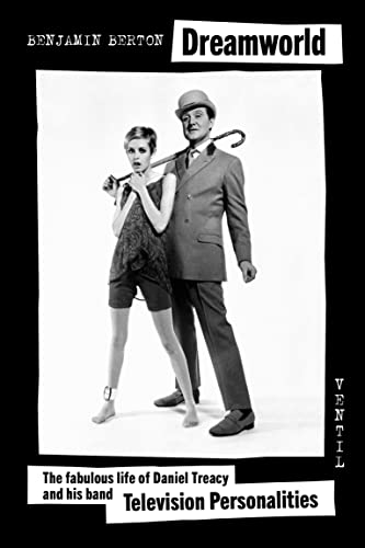 Dreamworld: The fabulous life of Daniel Treacy and his band Television Personalities Dreamworld: The fabulous life of Daniel Treacy and his band Television Personalities