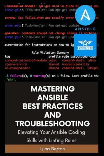 Mastering Ansible Best Practices and Troubleshooting: Elevating Your Ansible Coding Skills with Linting Rules Maximizing Your Ansible Proficiency for Remarkable Outcomes von Independently published