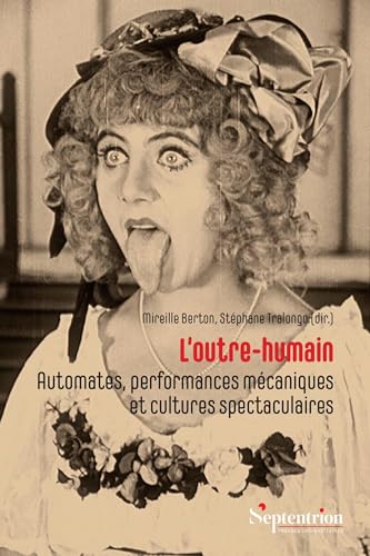 L'outre-humain: Automates, performances mécaniques et cultures spectaculaires von PU SEPTENTRION