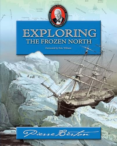 Exploring the Frozen North: An Omnibus (Pierre Berton's History for Young Canadians)
