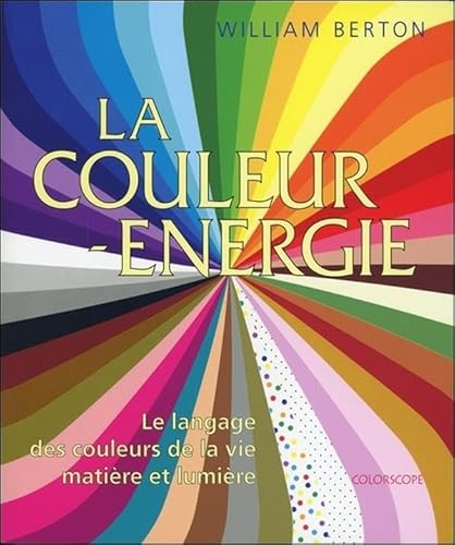 La couleur énergie - Le langage des couleurs de la vie - Matière et lumière von COLORSCOPE