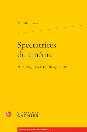 Spectatrices Du Cinema: Aux Origines D'un Imaginaire (Recherches Cinematographiques, 15) von Classiques Garnier Multimedia
