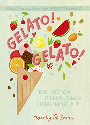 Gelato! Gelato!: Die besten italienischen Eisrezepte (Illustrierte Länderküchen: Bilder. Geschichten. Rezepte) von Jacoby & Stuart