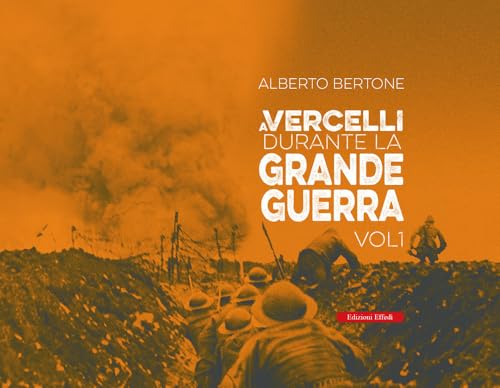 A Vercelli durante la Grande Guerra (Vol. 1) von Edizioni Effedì