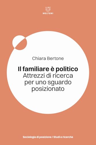 Il familiare è politico. Attrezzi di ricerca per uno sguardo posizionato (Sociologia di posizione/Posizionamenti) von Meltemi