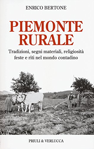 Piemonte rurale. Tradizioni, segni materiali, religiosità, feste e riti nel mondo contadino (Schema libero)