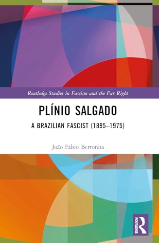 Plínio Salgado: A Brazilian Fascist (1895-1975) (Routledge Studies in Fascism and the Far Right) von Routledge