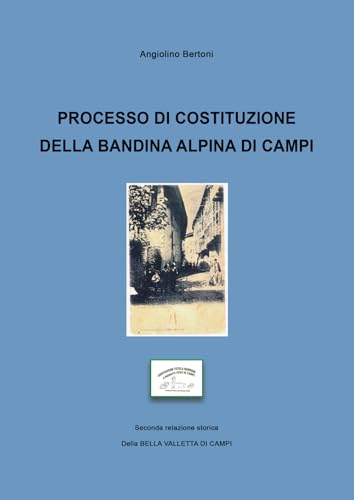 Processo di costituzione della bandina alpina di campi. Seconda relazione storica della Bella Valletta di Campi von EBS Print