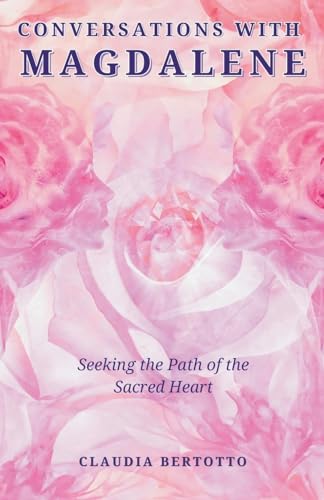 Conversations with Magdalene: Seeking the Path of the Sacred Heart von Balboa Press