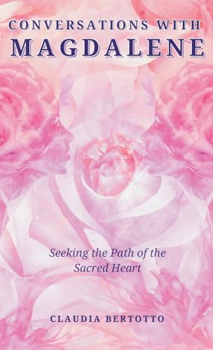 Conversations with Magdalene: Seeking the Path of the Sacred Heart von Balboa Press