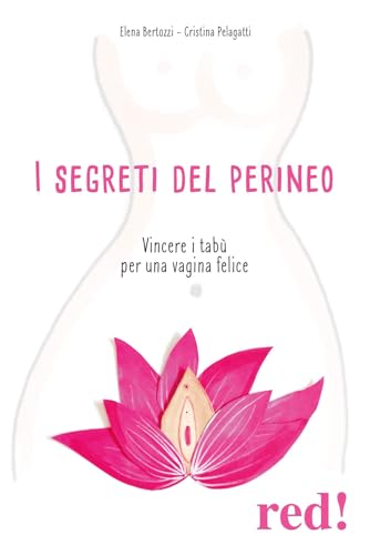 I segreti del perineo. Vincere i tabù per una vagina felice (Economici di qualità) von Red Edizioni