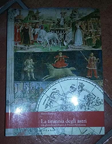 La tirannia degli astri. Gli affreschi astrologici di palazzo Schifanoia. Ediz. illustrata La tirannia degli astri. Gli affreschi astrologici di palazzo Schifanoia. Ediz. illustrata von Sillabe