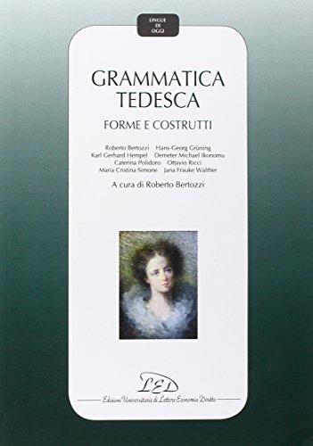 Grammatica Tedesca. Forme e Costrutti (Lingue di oggi)