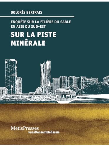 Sur la piste minérale.: Enquêtes sur la filière du sable en Asie du Sud-Est von METIS