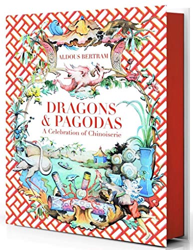 Dragons & Pagodas: A Celebration of Chinoiserie Dragons & Pagodas: A Celebration of Chinoiserie von Vendome Press