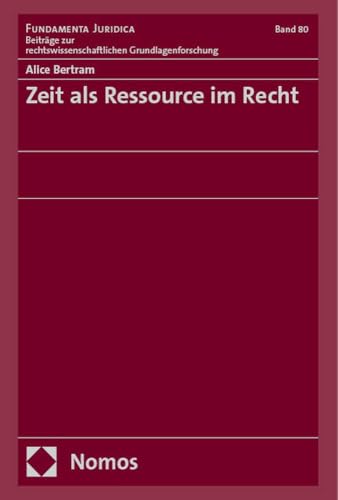 Zeit als Ressource im Recht (Fundamenta Juridica: Hannoversche Beiträge zur rechtswissenschaftlichen Grundlagenforschung)