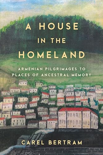 A House in the Homeland: Armenian Pilgrimages to Places of Ancestral Memory (Worlding the Middle East) von Stanford University Press