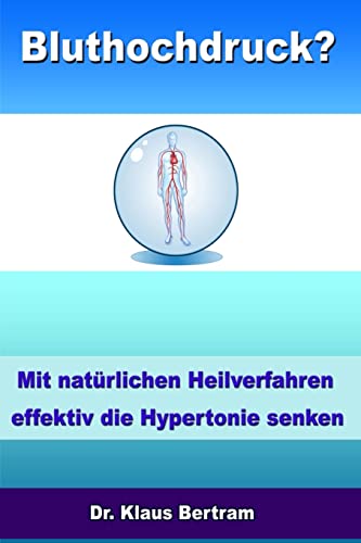 Bluthochdruck?: Vergessen Sie Medikamente - Mit natürlichen Heilverfahren effektiv die Hypertonie senken von CREATESPACE