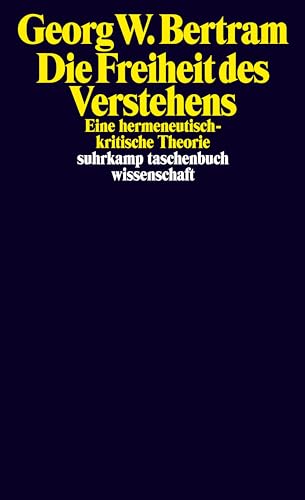 Die Freiheit des Verstehens: Eine hermeneutisch-kritische Theorie (suhrkamp taschenbuch wissenschaft) von Suhrkamp Verlag