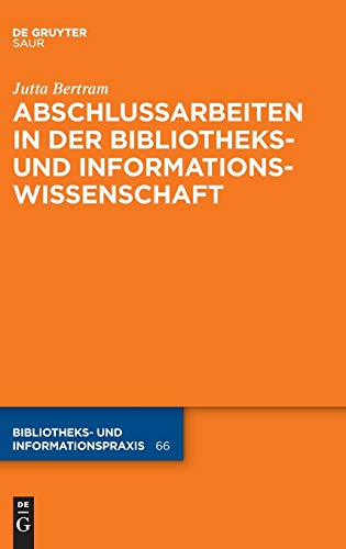 Abschlussarbeiten in der Bibliotheks- und Informationswissenschaft (Bibliotheks- und Informationspraxis, 66, Band 66)
