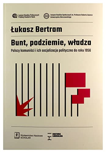 Bunt, podziemie, władza: Polscy komuniści i ich socjalizacja polityczna do roku 1956 von Scholar